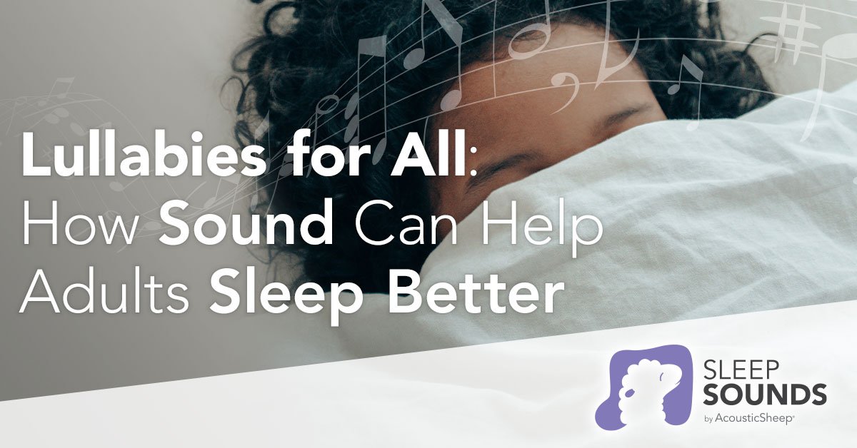 Lullabies for All: How Sound Can Help Adults Sleep Better